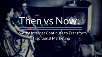 How the Internet Continues to Transform Traditional Marketing