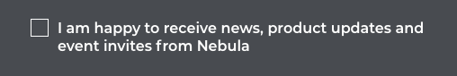 I am happy to receive news, product updates and event invites from Nebula