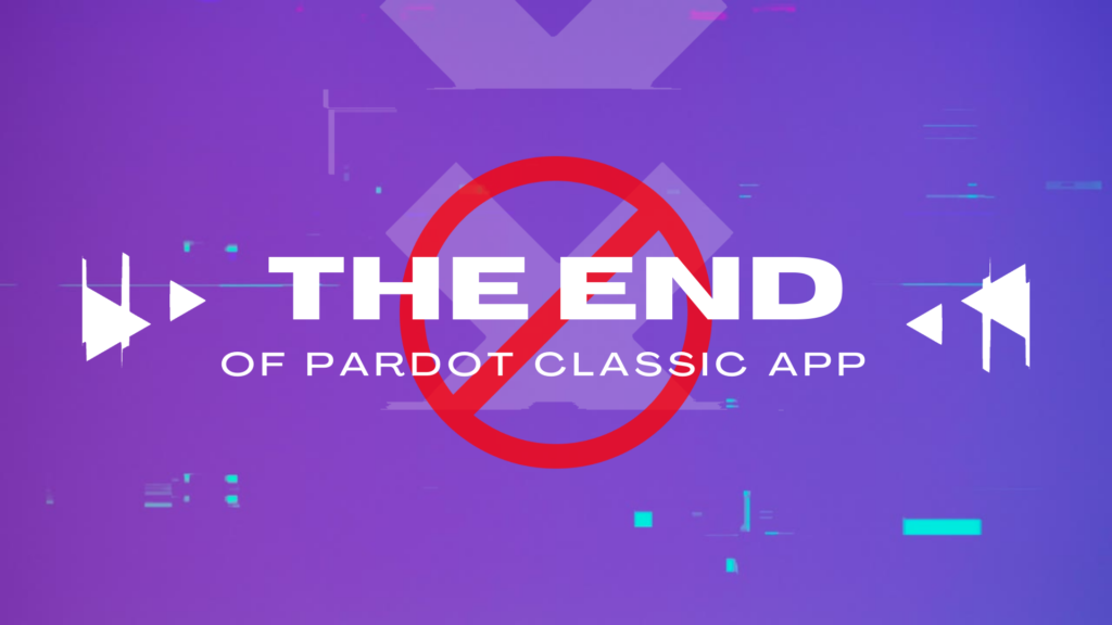 The End of the Pardot Classic App – Get Pardot Lightning Today!